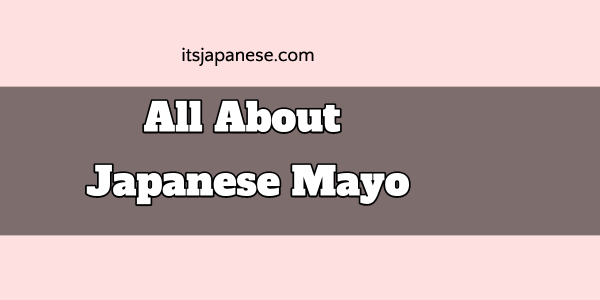 Why Are People So Obsessed with This Japanese Mayo?